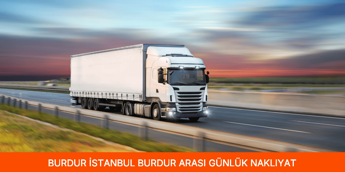 İstanbul Burdur Arası Günlük Nakliyat